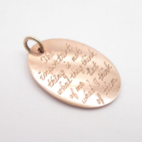 "The important thing is not what they think of me, but what I think of them" Engraved Disc Charm